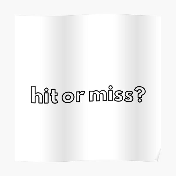 Hit Or Miss I Guess They Never Miss Huh Poster By Grasslanddesign