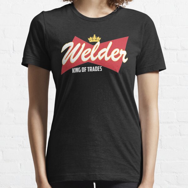 Welder King Of Trades FAN ART Essential T-Shirt
