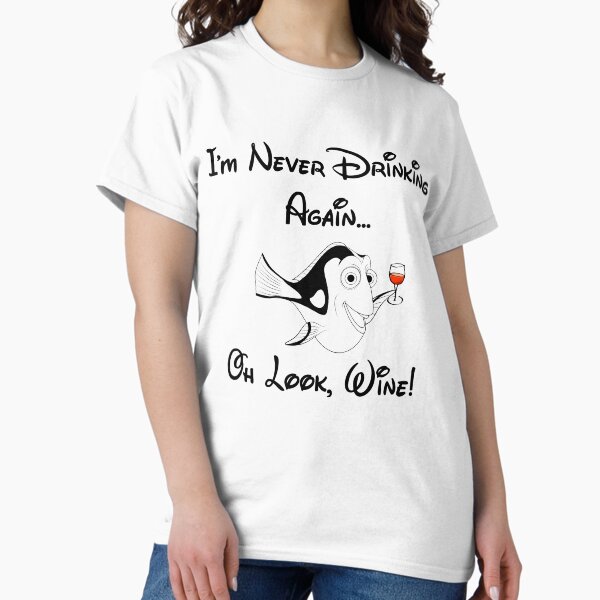 I'm Never Drinking Again Oh Look Wine T-Shirt And Gift I'm Never Drinking Again Oh Look Wine T-Shirt And Gift