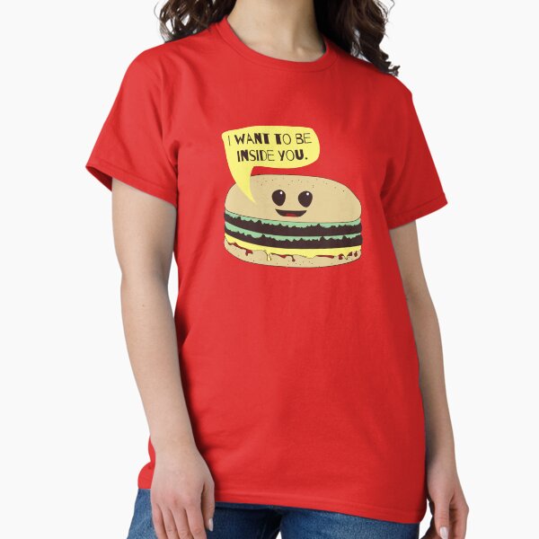 Item preview, I Want To Be Inside You Funny Burger Foodie T-Shirt designed and sold by Nerd Shizzle.