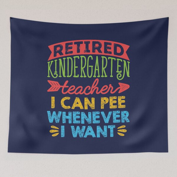 Item preview, Retired Kindergarten Teacher I Can Pee Whenever I Want designed and sold by jaygo.