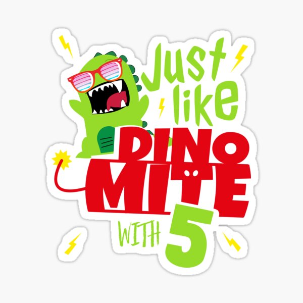 just-like-dino-mite-5th-birthday-sticker-for-sale-by-holgerbrandt-redbubble