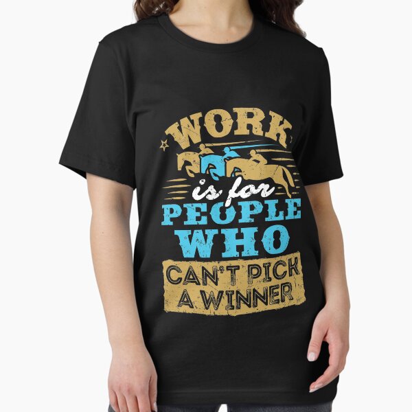 Item preview, Work Is For People Who Can't Pick A Winner designed and sold by jaygo.