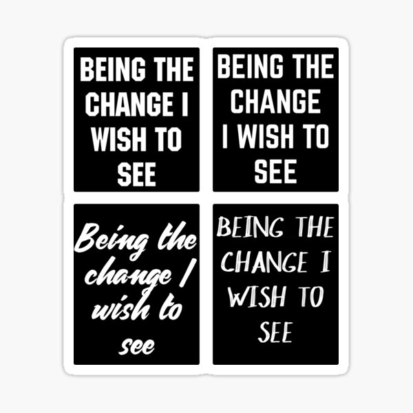 Item preview, BEING THE CHANGE I WISH TO SEE - WHITE TEXT designed and sold by Good-Politics.