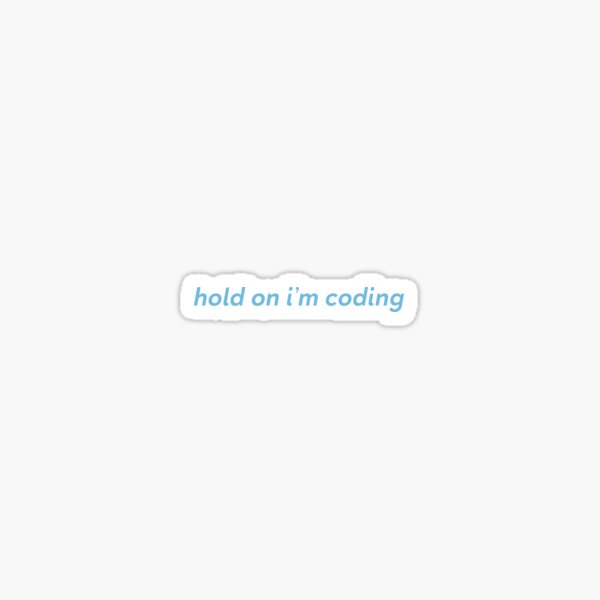 Hold On I'm Coding Sticker