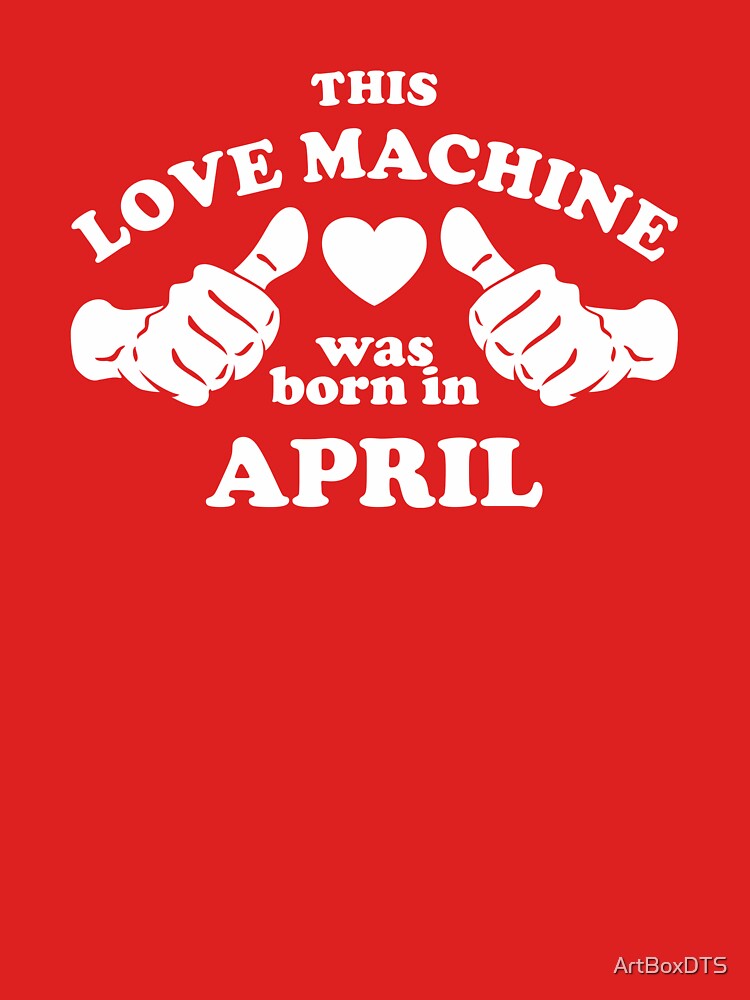 Diese Liebesmaschine wurde im April geboren von ArtBoxDTS