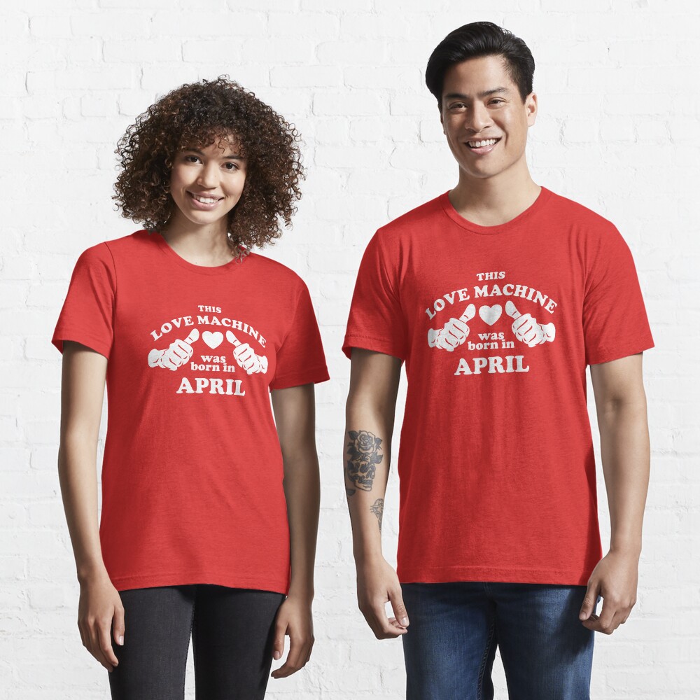 Diese Liebesmaschine wurde im April geboren Essential T-Shirt