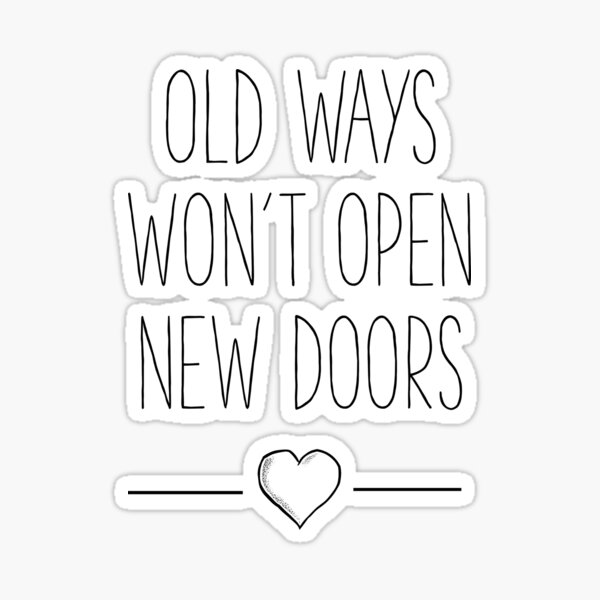 Old Ways Wont Open New Doors Quote Sticker Sticker For Sale By