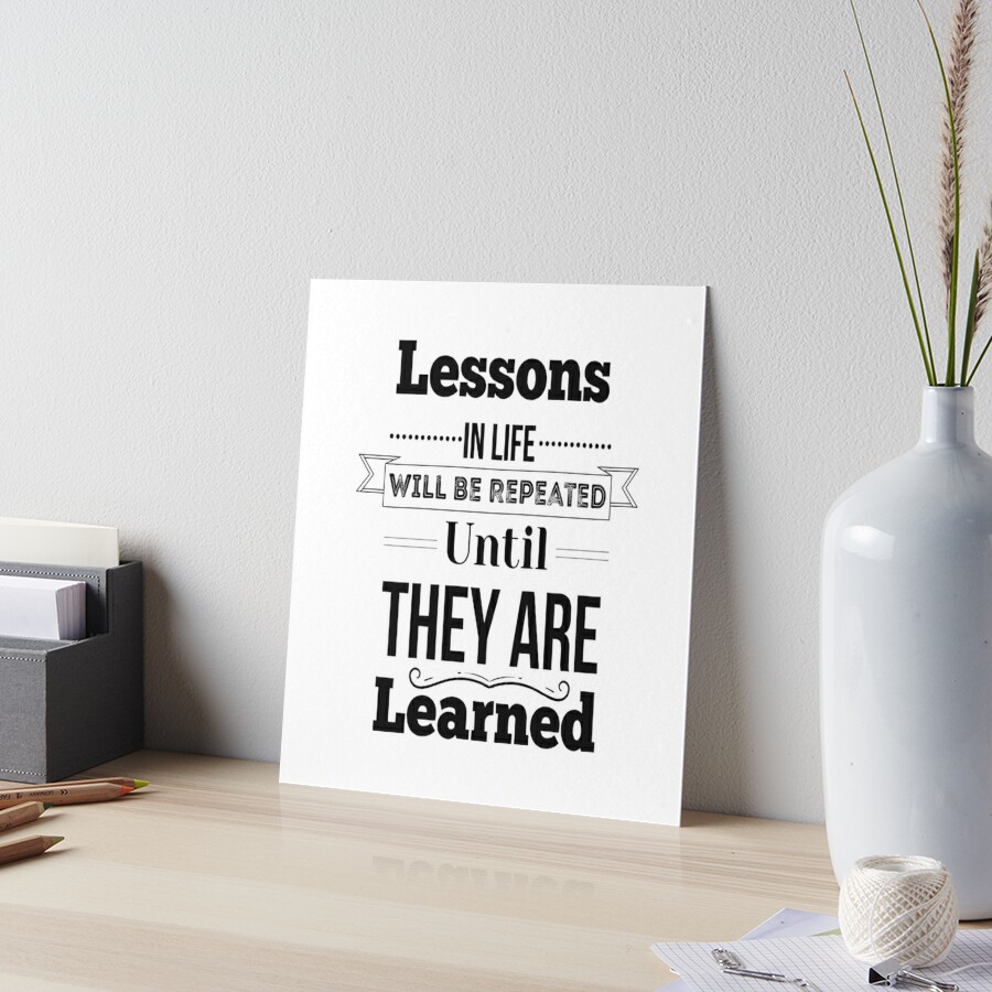 Lessons In Life Will Be Repeated Until They Are Learned. Inspirational  Quotes Poster for Sale by ProjectX23