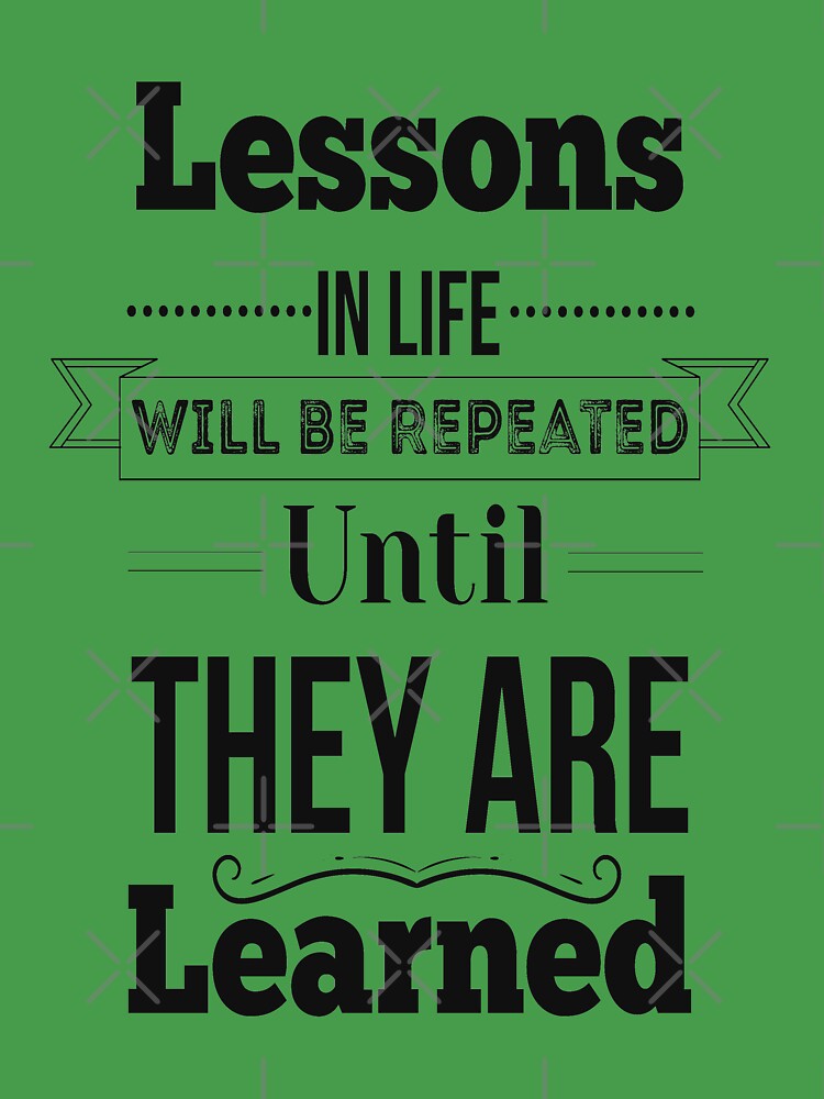 Lessons In Life Will Be Repeated Until They Are Learned. Inspirational  Quotes Poster for Sale by ProjectX23