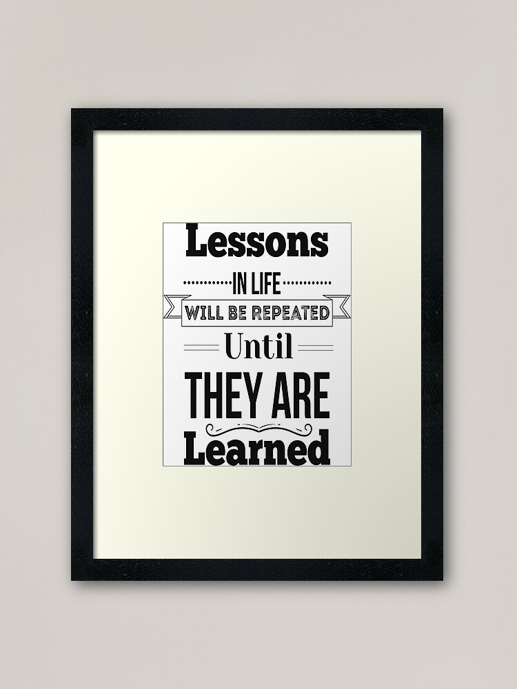 Lessons In Life Will Be Repeated Until They Are Learned. Inspirational  Quotes Poster for Sale by ProjectX23