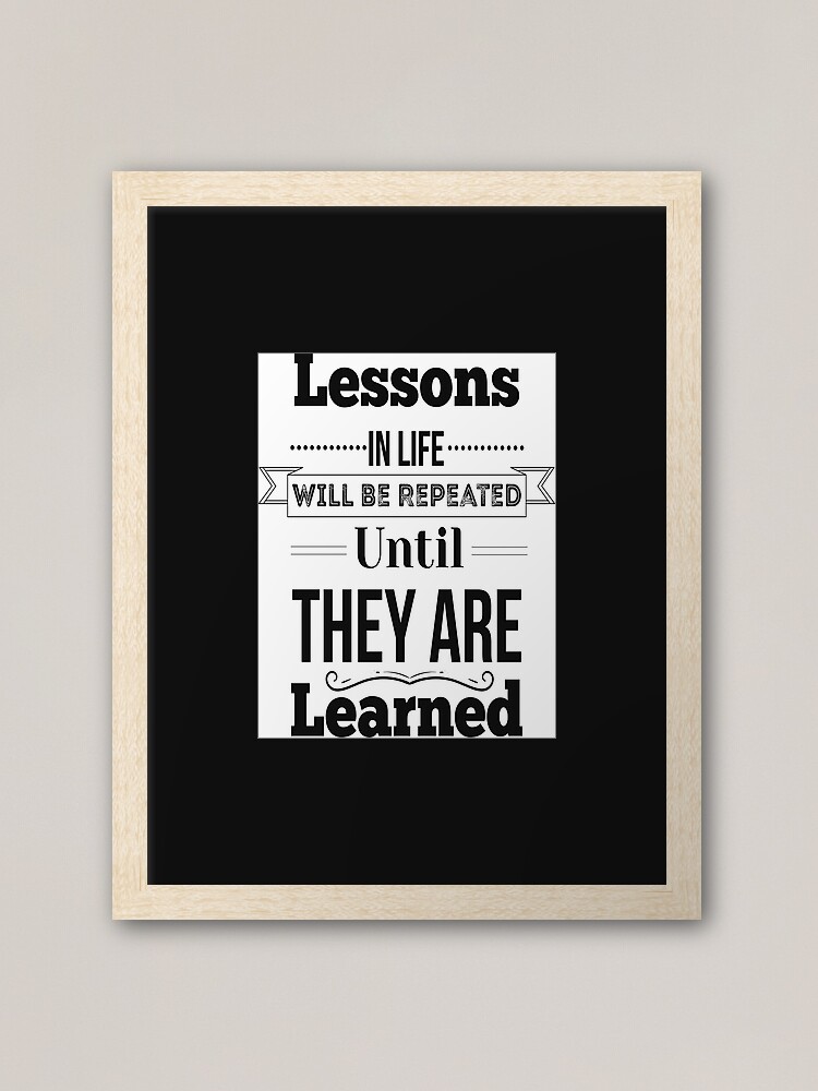 Lessons In Life Will Be Repeated Until They Are Learned. Inspirational  Quotes Poster for Sale by ProjectX23