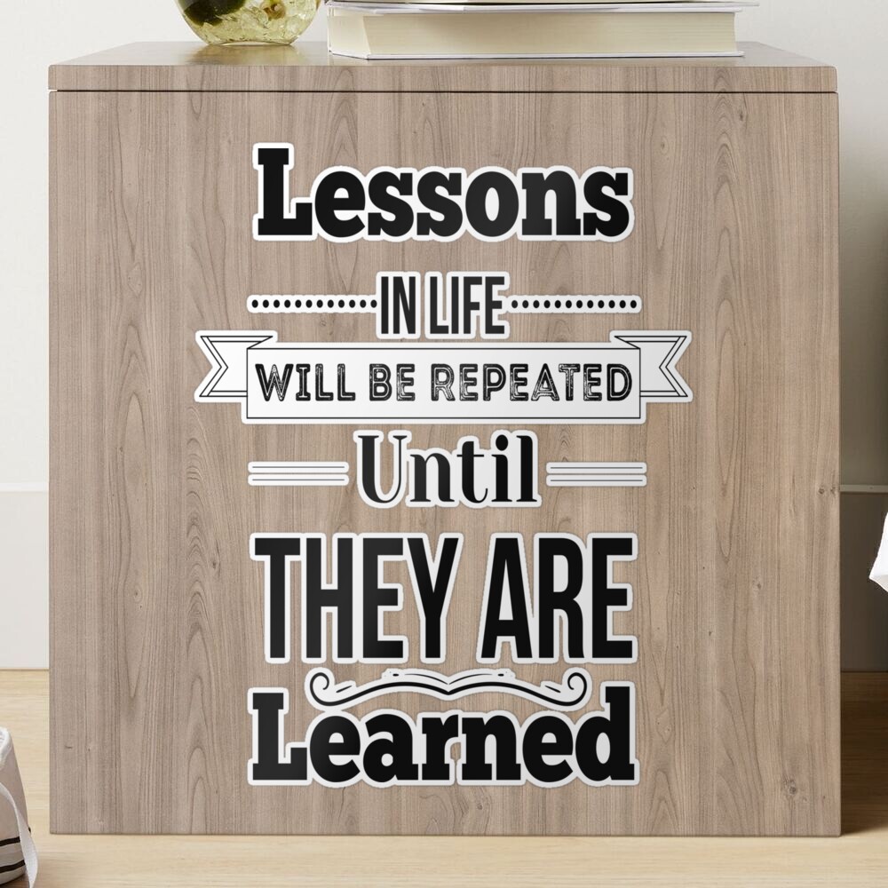 Lessons In Life Will Be Repeated Until They Are Learned. Inspirational  Quotes Poster for Sale by ProjectX23