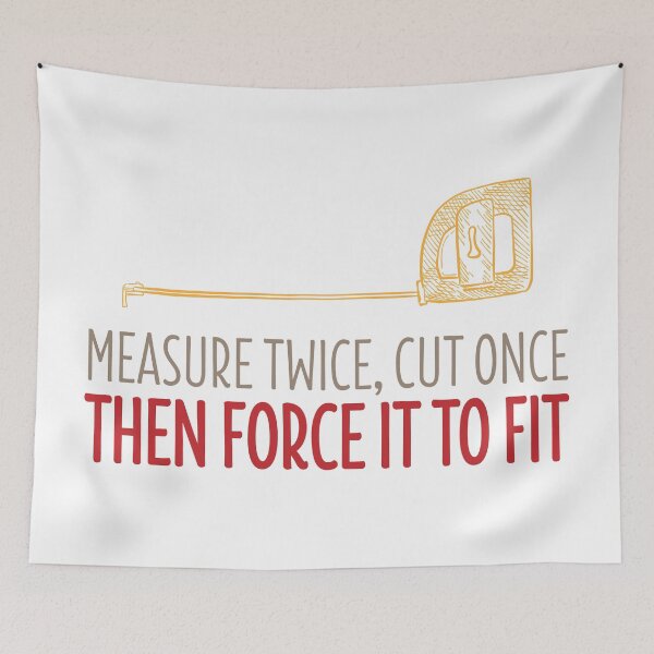 Item preview, Measure Twice, Cut Once, Then Force It To Fit designed and sold by Twenty2Creative.