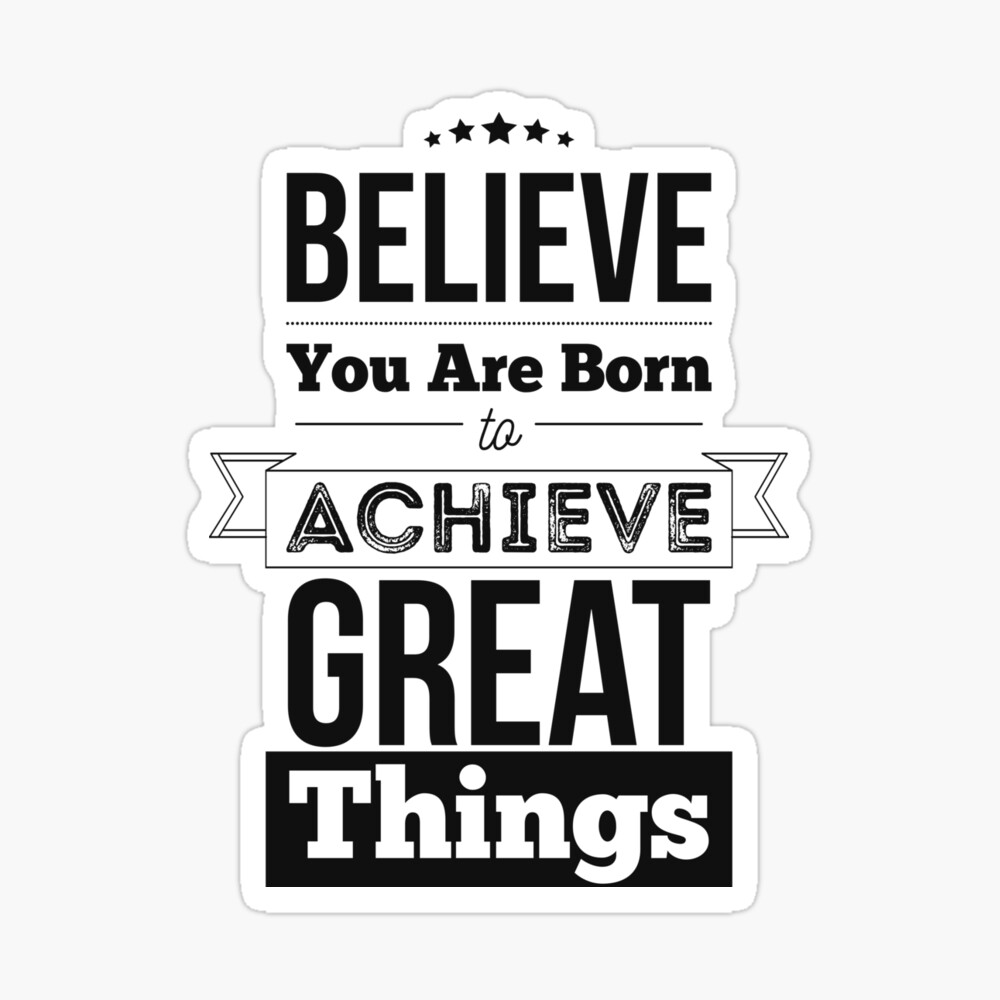 Believe You Are Born To Achieve Great Things Inspirational Quotes | Poster