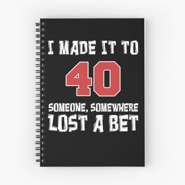 Item preview, Made It To 40 Someone Somewhere Lost A Bet designed and sold by jaycartoonist.