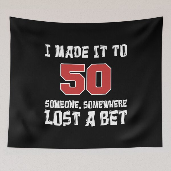 Item preview, Made It To 50 Someone Somewhere Lost A Bet designed and sold by jaycartoonist.