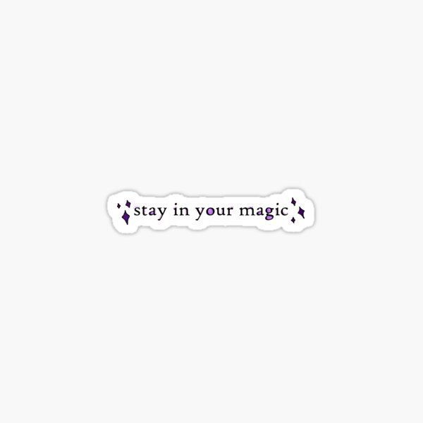 stay in your magic 1 Sticker