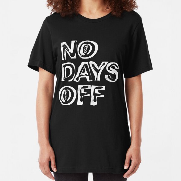 No Days Off T-Shirts | Redbubble