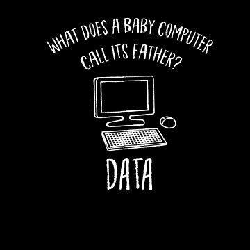 What Does A Baby Computer Call His Father? Data&quot; Kids T-Shirt for 