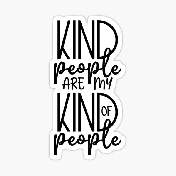 Kind People are my kind of people Sticker