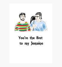 You're the Bret to my Jemaine Photographic Print