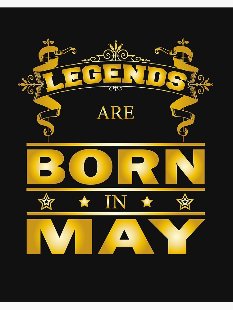 Legends are born in May Birthday Gift May