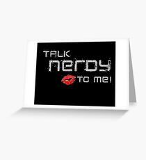 Talk nerdy to me! Greeting Card