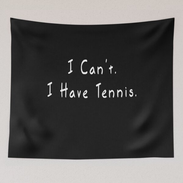 Item preview, I Can't . I Have Tennis. designed and sold by DonnaPeaches.