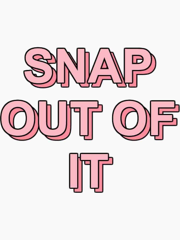 "Snap Out of It" Sticker for Sale by latinlover Redbubble
