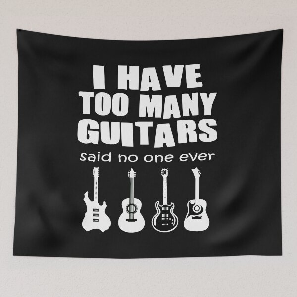 Item preview, I Have Too Many Guitars said no one ever designed and sold by DonnaPeaches.