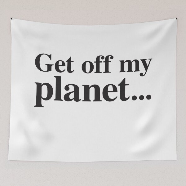 Item preview, GET OFF MY PLANET designed and sold by jazzydevil.