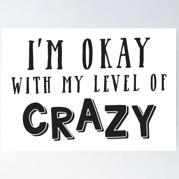 Item preview, I'm okay with my level of CRAZY designed and sold by jazzydevil.