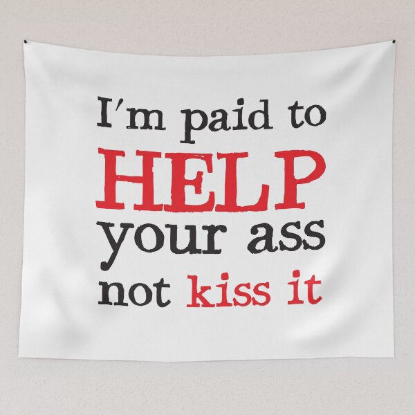 Item preview, I'm paid to HELP your ass, not KISS IT designed and sold by jazzydevil.