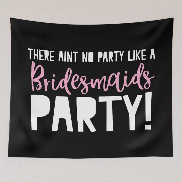 Item preview, There aint no party like a Bridesmaids party!  designed and sold by jazzydevil.