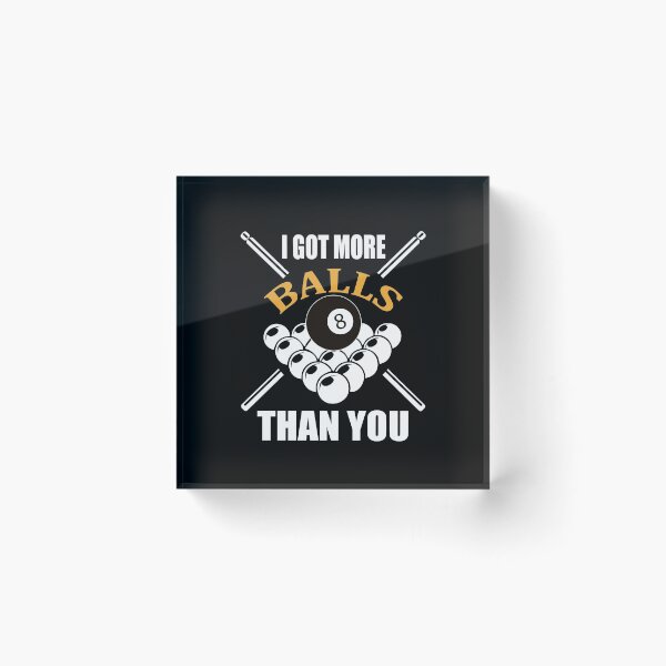 Item preview, I Got More Balls Than You - Funny Pool Players Billiards Lovers Cue Ball 8 ball 9 ball Pool Shooting Gift designed and sold by sols.