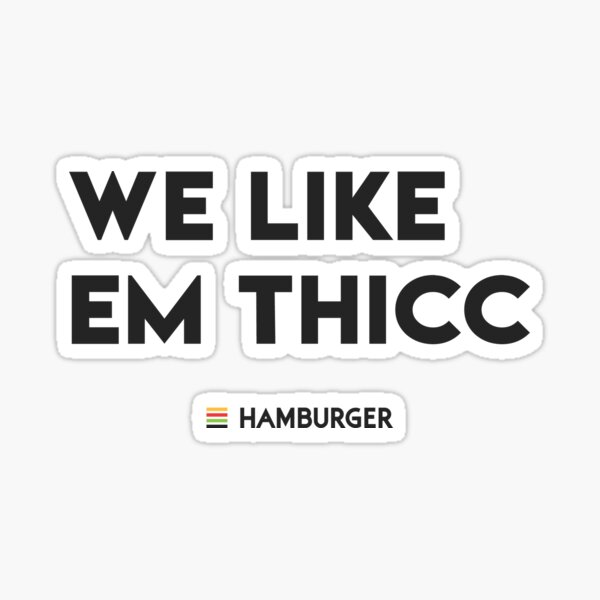 We Like Em Thicc Sticker