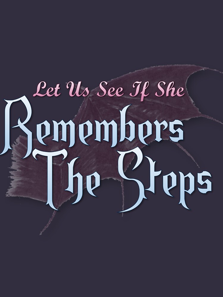 Let Us See If She Remembers The Steps by EnchantmentCast
