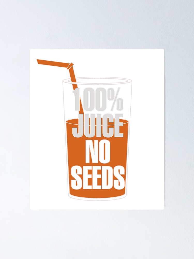 100 juice no seeds t shirt