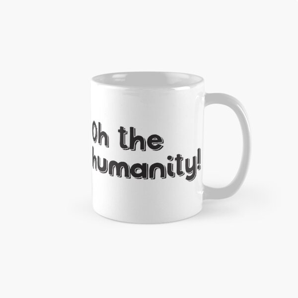 Item preview, Oh the humanity! designed and sold by jazzydevil.