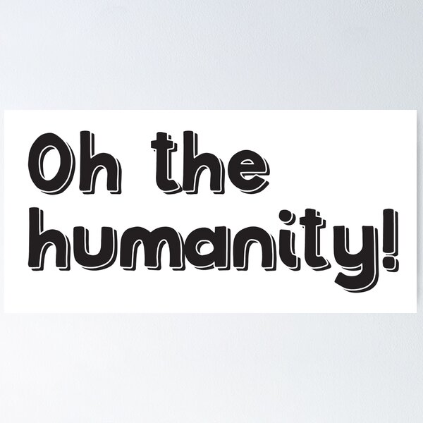 Item preview, Oh the humanity! designed and sold by jazzydevil.