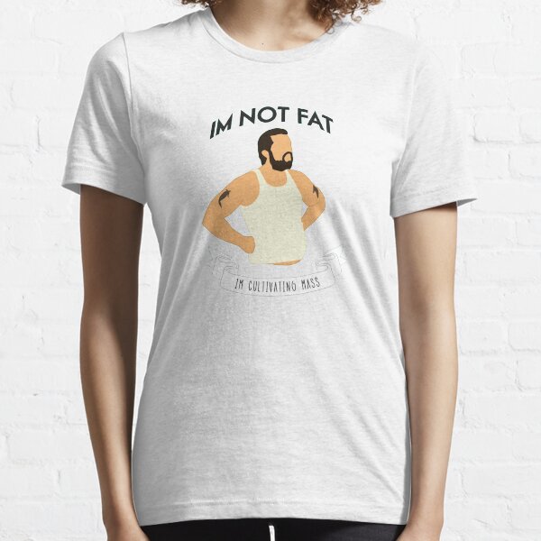 I'm Not Fat, I'm Cultivating Mass Essential T-Shirt