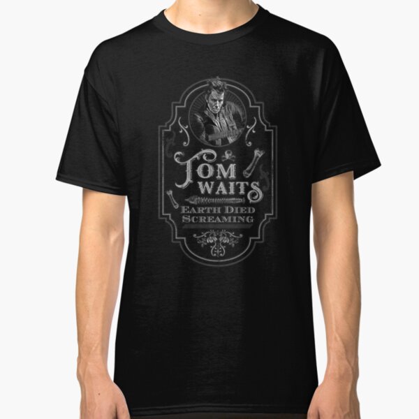 Tom Waits: Earth Died Screaming Tribute Classic T-Shirt