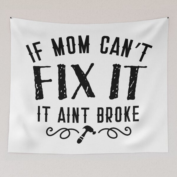 Item preview, If mom can't FIX IT It aint BROKE in black designed and sold by jazzydevil.