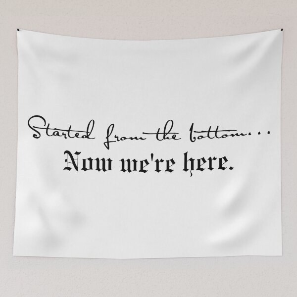 Item preview, Started From The Bottom Now Were Here designed and sold by bombalurina.