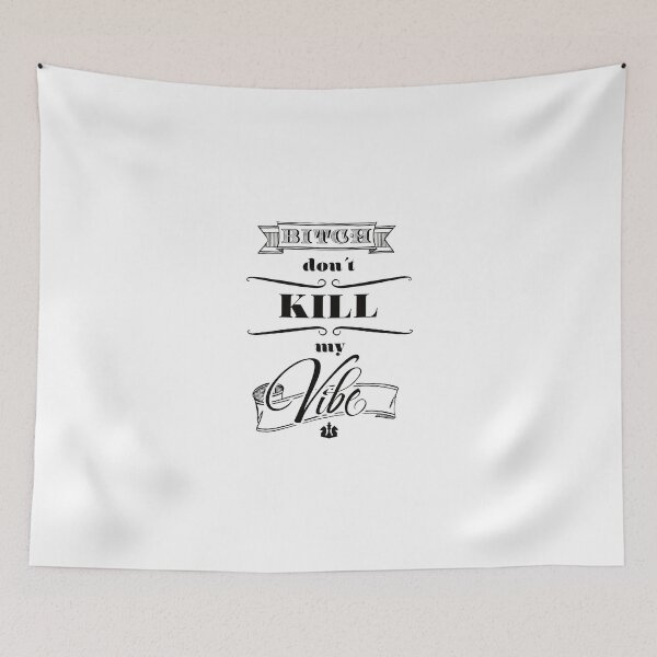 Item preview, Bitch don´t kill my Vibe... designed and sold by SeanMilks.