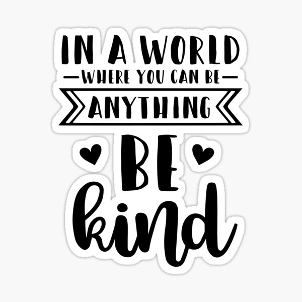 In a World Where You can be Anything Be Kind Sticker