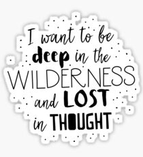 I want to be deep in the wilderness and LOST in thought Sticker