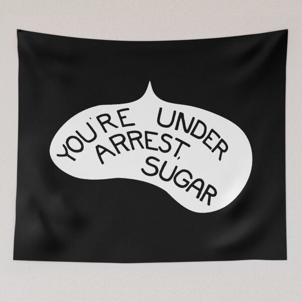 Item preview, You're Under Arrest, Sugar! designed and sold by LordNeckbeard.