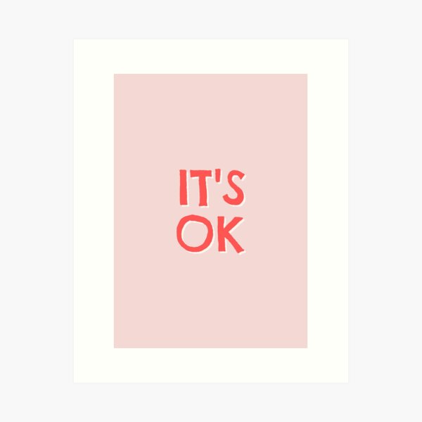 It's OK Art Print